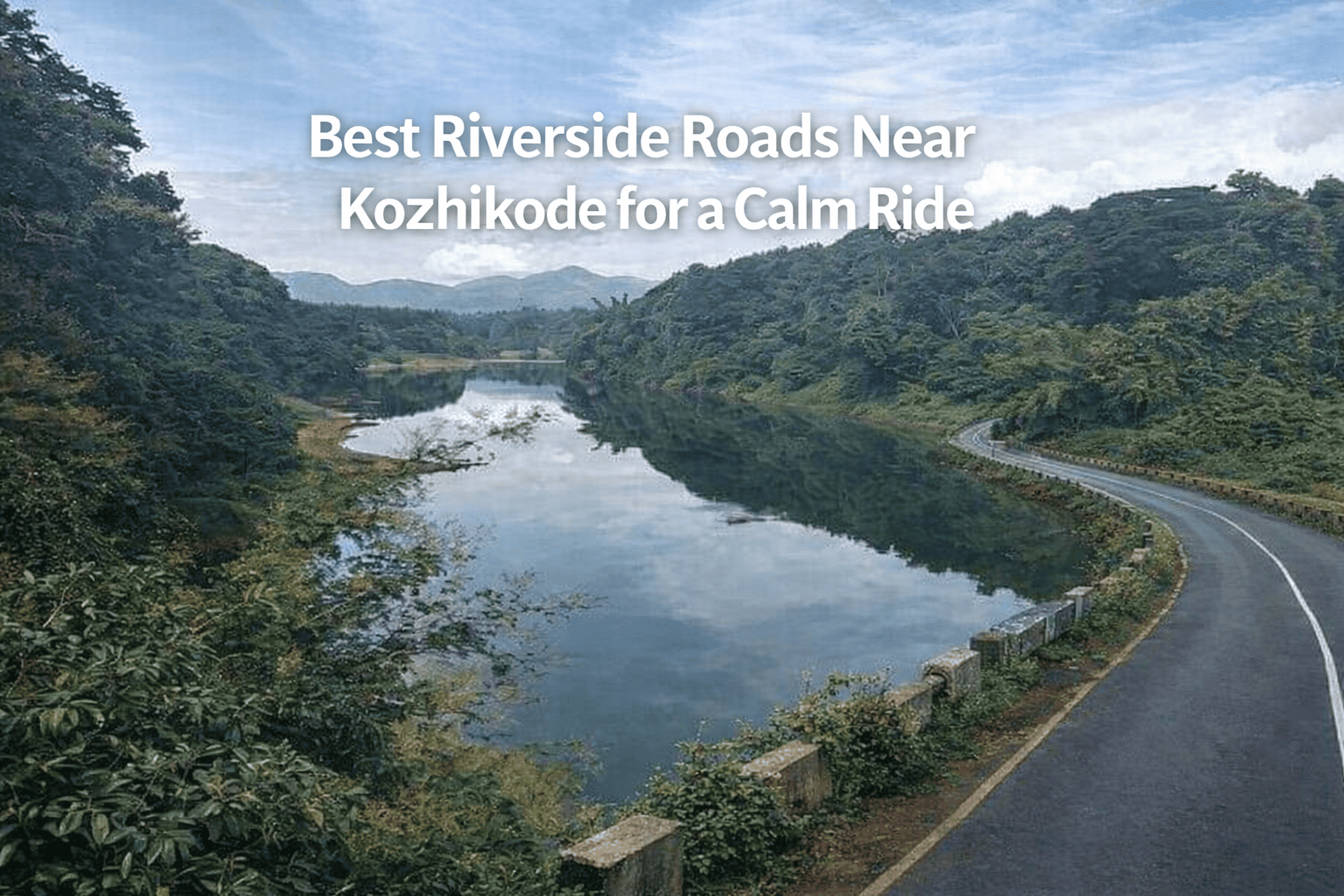 Best Riverside Roads Near Kozhikode for a Calm Ride